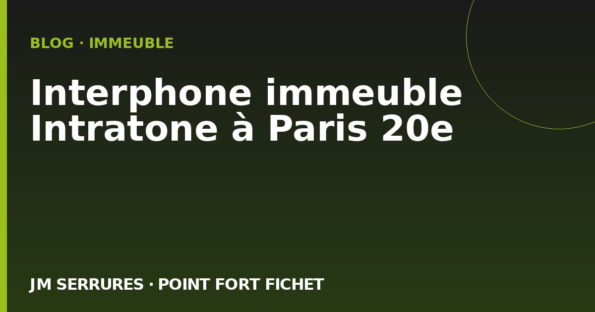 Interphone immeuble Intratone à Paris 20e