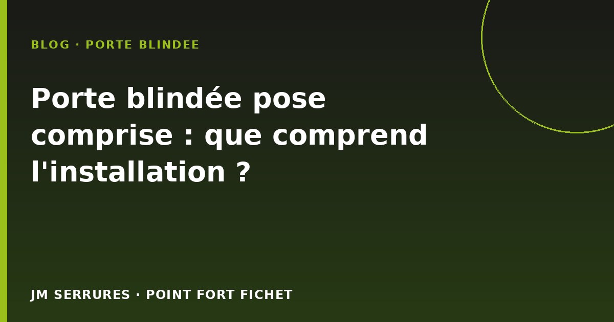 Porte blindée pose comprise : que comprend l'installation ?